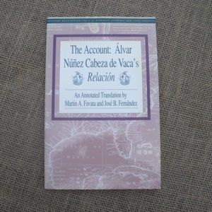 The Account: Alvar Nunez Cabeza de Vaca's Relacion